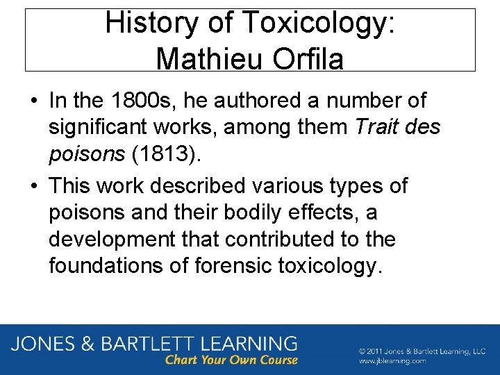 History of Toxicology: Mathieu Orfila • In the 1800 s, he authored a number