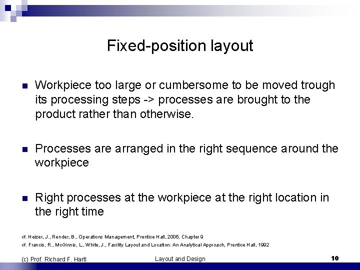 Fixed-position layout n Workpiece too large or cumbersome to be moved trough its processing