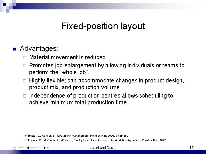 Fixed-position layout n Advantages: Material movement is reduced. ¨ Promotes job enlargement by allowing