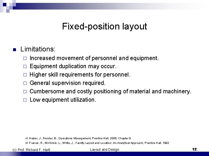 Fixed-position layout n Limitations: ¨ ¨ ¨ Increased movement of personnel and equipment. Equipment