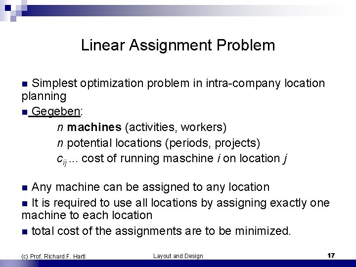 Linear Assignment Problem n Simplest optimization problem in intra-company location planning n Gegeben: n