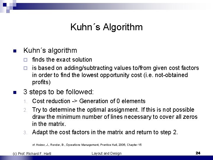 Kuhn´s Algorithm n Kuhn´s algorithm finds the exact solution ¨ is based on adding/subtracting