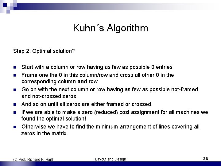 Kuhn´s Algorithm Step 2: Optimal solution? n n n Start with a column or