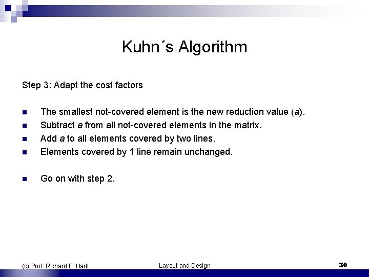 Kuhn´s Algorithm Step 3: Adapt the cost factors n The smallest not-covered element is