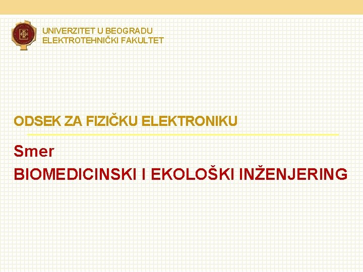 UNIVERZITET U BEOGRADU ELEKTROTEHNIČKI FAKULTET ODSEK ZA FIZIČKU ELEKTRONIKU Smer BIOMEDICINSKI I EKOLOŠKI INŽENJERING