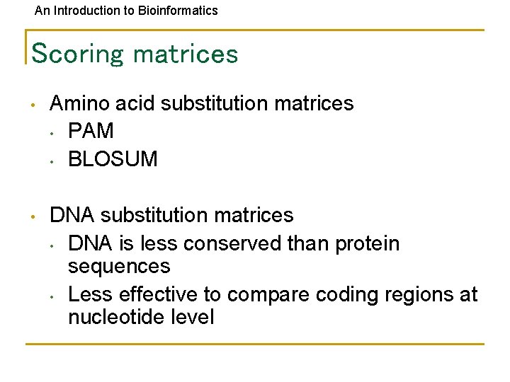 An Introduction to Bioinformatics Scoring matrices • Amino acid substitution matrices • PAM •