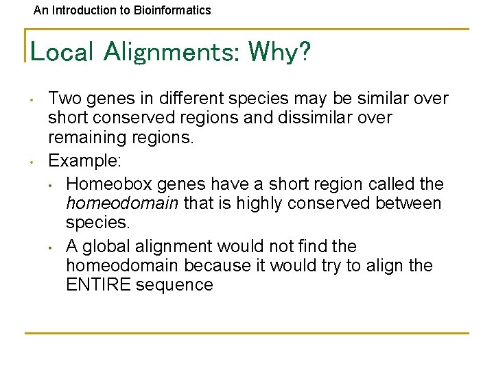 An Introduction to Bioinformatics Local Alignments: Why? • • Two genes in different species
