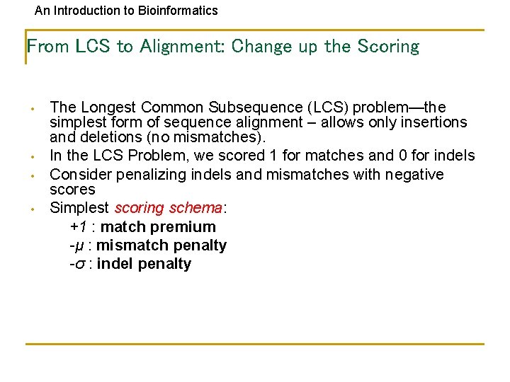 An Introduction to Bioinformatics From LCS to Alignment: Change up the Scoring • •