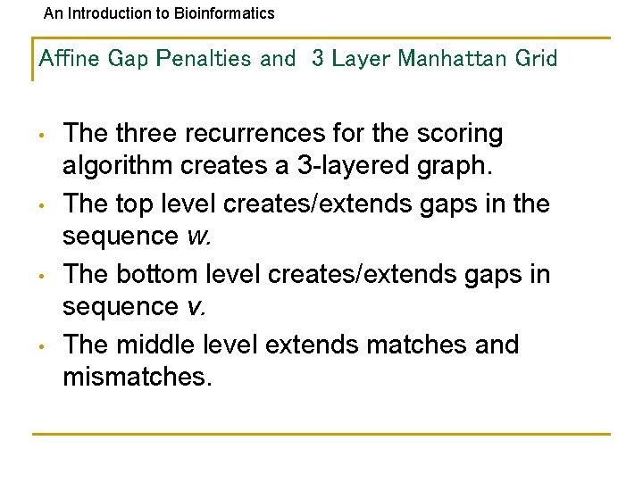 An Introduction to Bioinformatics Affine Gap Penalties and 3 Layer Manhattan Grid • •