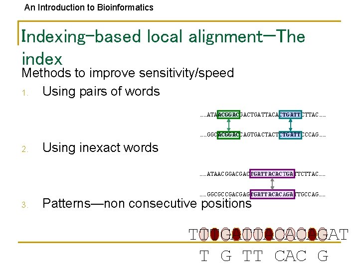 An Introduction to Bioinformatics Indexing-based local alignment—The index Methods to improve sensitivity/speed 1. Using
