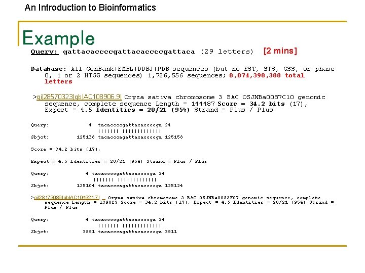An Introduction to Bioinformatics Example Query: gattacaccccgattaca (29 letters) [2 mins] Database: All Gen.