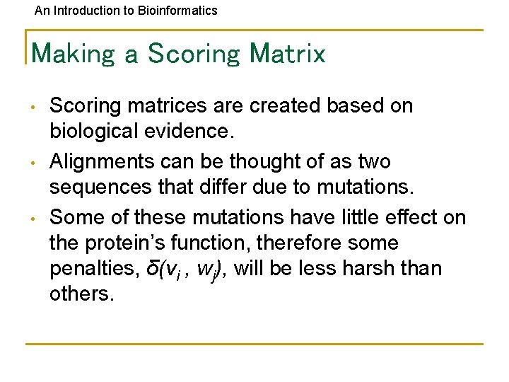 An Introduction to Bioinformatics Making a Scoring Matrix • • • Scoring matrices are