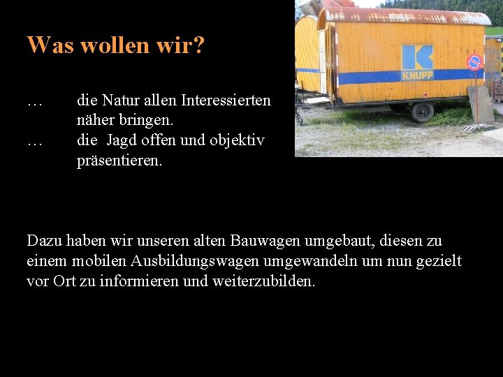Was wollen wir? … … die Natur allen Interessierten näher bringen. die Jagd offen