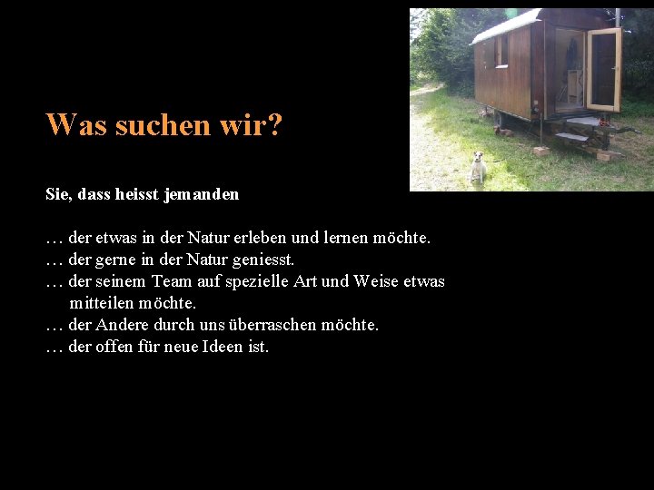Was suchen wir? Sie, dass heisst jemanden … der etwas in der Natur erleben