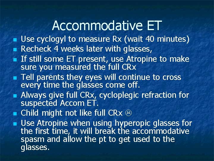Accommodative ET n n n n Use cyclogyl to measure Rx (wait 40 minutes)