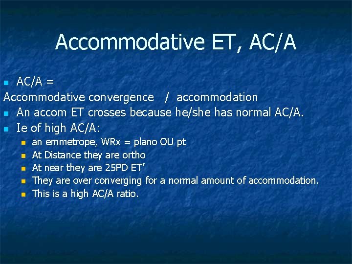 Accommodative ET, AC/A = Accommodative convergence / accommodation n An accom ET crosses because