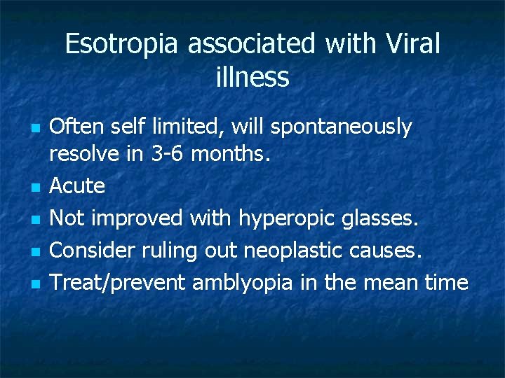 Esotropia associated with Viral illness n n n Often self limited, will spontaneously resolve