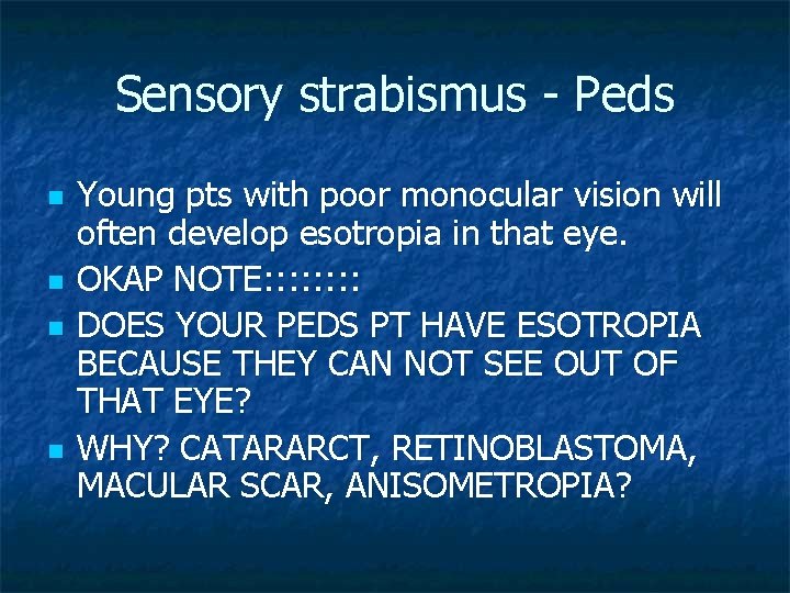 Sensory strabismus - Peds n n Young pts with poor monocular vision will often