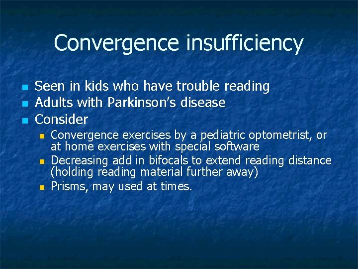 Convergence insufficiency n n n Seen in kids who have trouble reading Adults with
