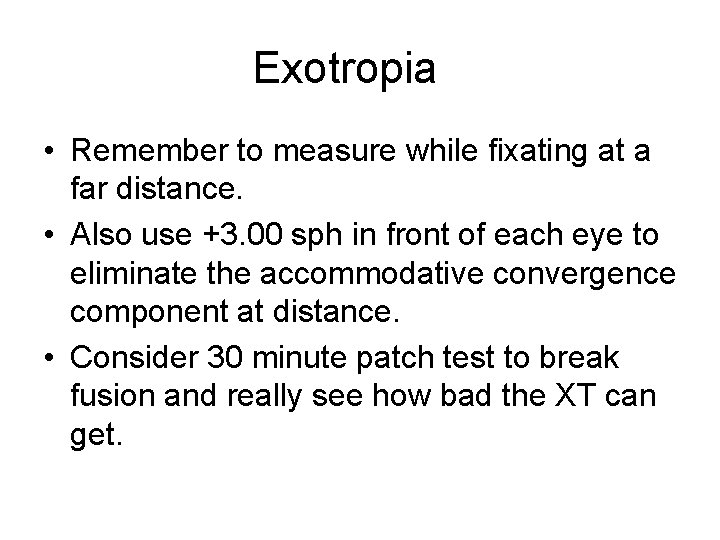 Exotropia • Remember to measure while fixating at a far distance. • Also use