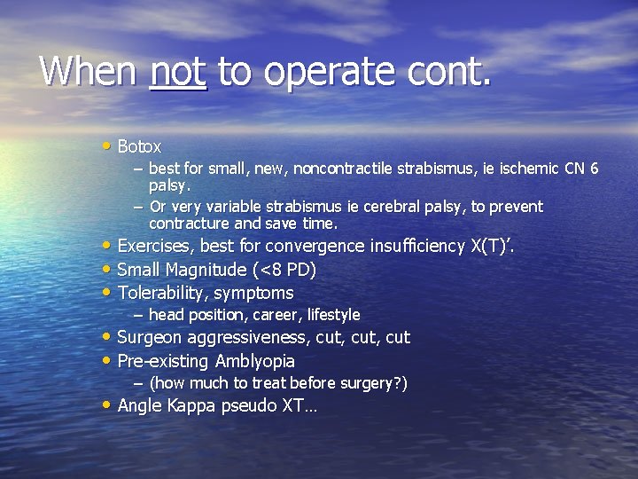 When not to operate cont. • Botox – best for small, new, noncontractile strabismus,