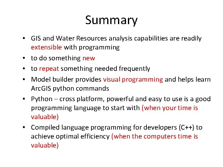 Summary • GIS and Water Resources analysis capabilities are readily extensible with programming •