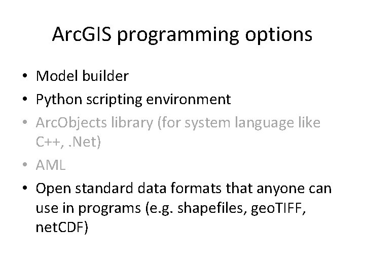 Arc. GIS programming options • Model builder • Python scripting environment • Arc. Objects