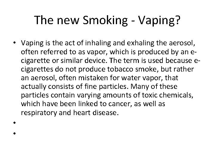 The new Smoking - Vaping? • Vaping is the act of inhaling and exhaling