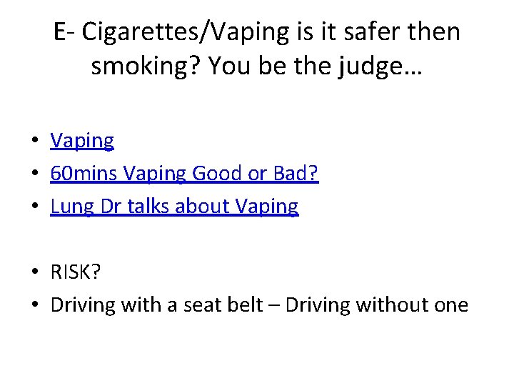 E- Cigarettes/Vaping is it safer then smoking? You be the judge… • Vaping •