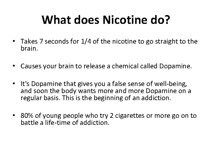 What does Nicotine do? • Takes 7 seconds for 1/4 of the nicotine to