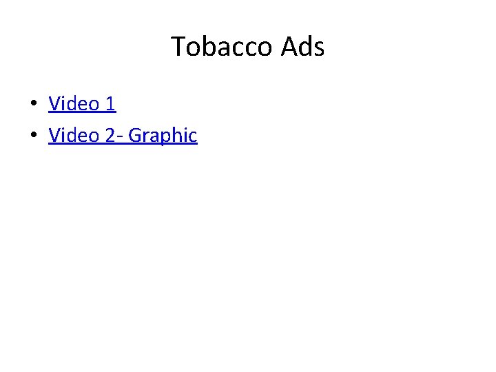 Tobacco Ads • Video 1 • Video 2 - Graphic 