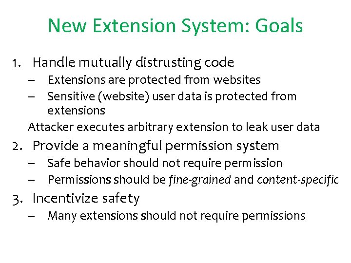New Extension System: Goals 1. Handle mutually distrusting code – Extensions are protected from