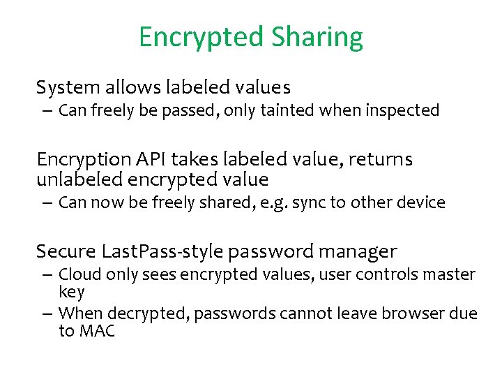 Encrypted Sharing • System allows labeled values – Can freely be passed, only tainted