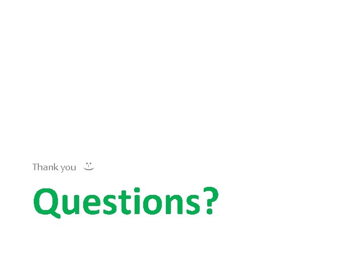 : -) Thank you Questions? 