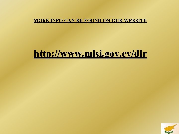 MORE INFO CAN BE FOUND ON OUR WEBSITE http: //www. mlsi. gov. cy/dlr 