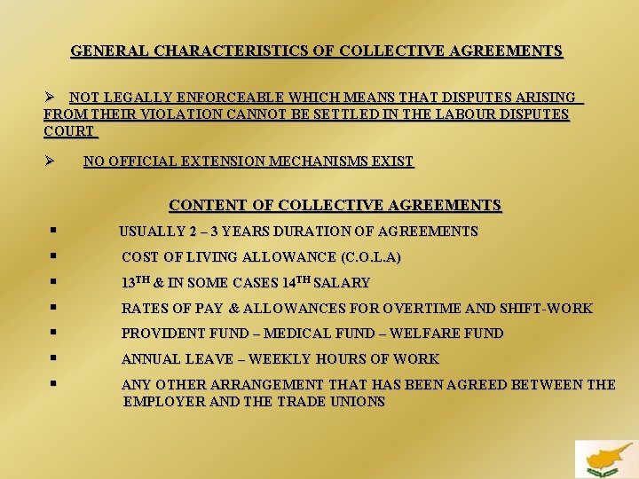 GENERAL CHARACTERISTICS OF COLLECTIVE AGREEMENTS Ø NOT LEGALLY ENFORCEABLE WHICH MEANS THAT DISPUTES ARISING
