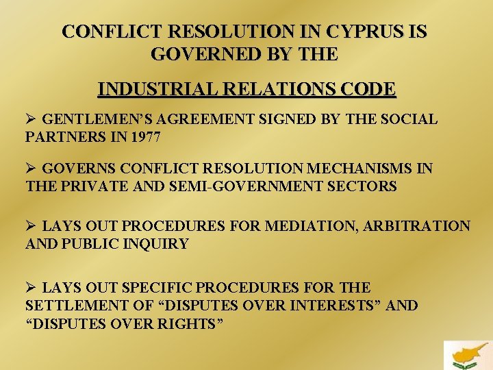 CONFLICT RESOLUTION IN CYPRUS IS GOVERNED BY THE INDUSTRIAL RELATIONS CODE Ø GENTLEMEN’S AGREEMENT