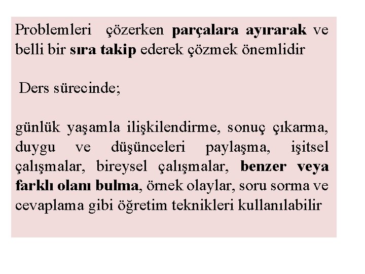 Problemleri çözerken parçalara ayırarak ve belli bir sıra takip ederek çözmek önemlidir Ders sürecinde;