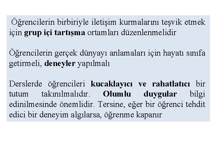Öğrencilerin birbiriyle iletişim kurmalarını teşvik etmek için grup içi tartışma ortamları düzenlenmelidir Öğrencilerin gerçek