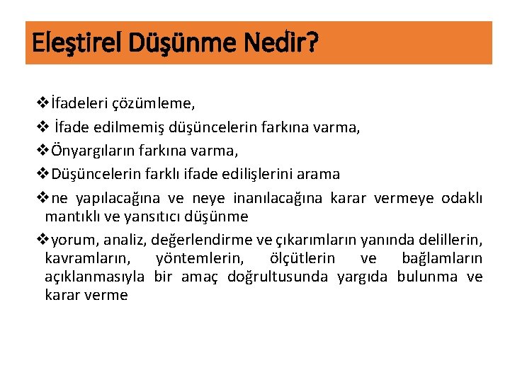 Eleştirel Düşünme Nedir? vİfadeleri çözümleme, v İfade edilmemiş düşüncelerin farkına varma, vÖnyargıların farkına varma,