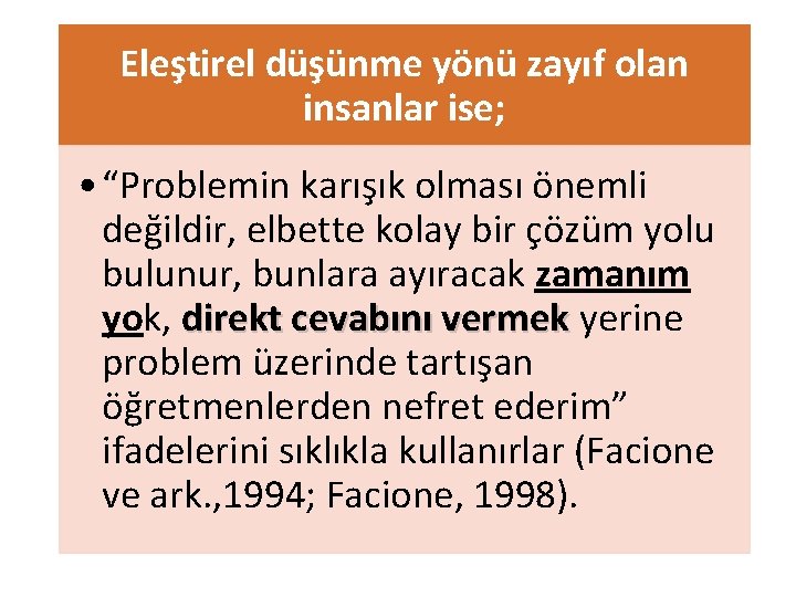 Eleştirel düşünme yönü zayıf olan insanlar ise; • “Problemin karışık olması önemli değildir, elbette