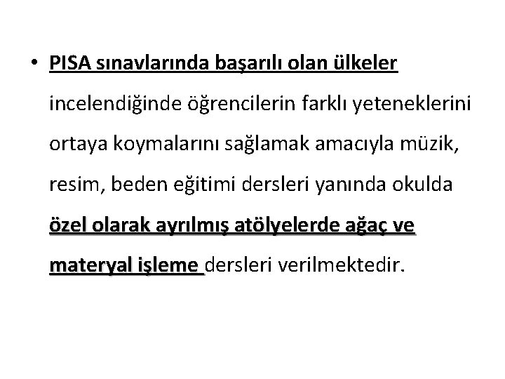  • PISA sınavlarında başarılı olan ülkeler incelendiğinde öğrencilerin farklı yeteneklerini ortaya koymalarını sağlamak