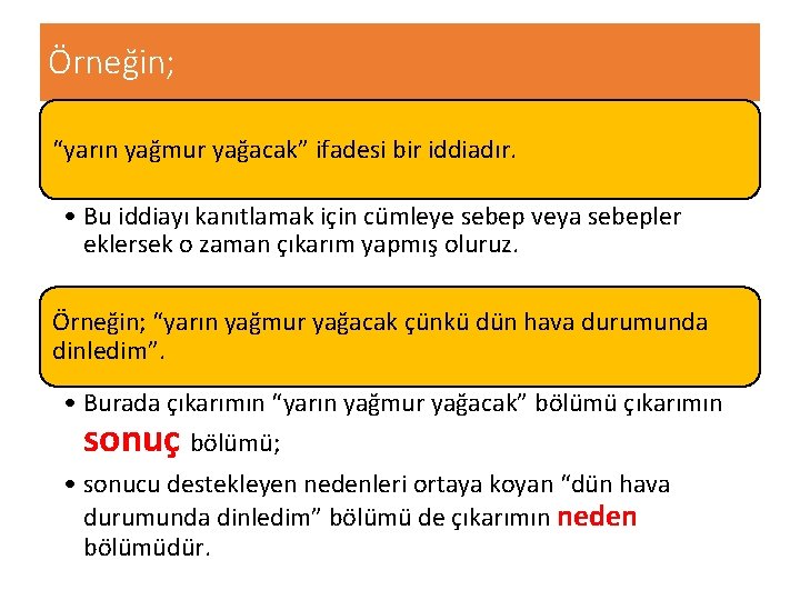 Örneğin; “yarın yağmur yağacak” ifadesi bir iddiadır. • Bu iddiayı kanıtlamak için cümleye sebep