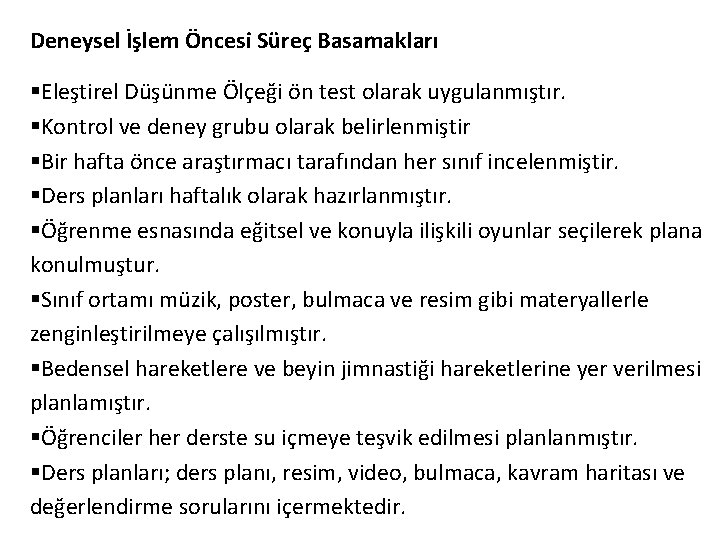 Deneysel İşlem Öncesi Süreç Basamakları §Eleştirel Düşünme Ölçeği ön test olarak uygulanmıştır. §Kontrol ve