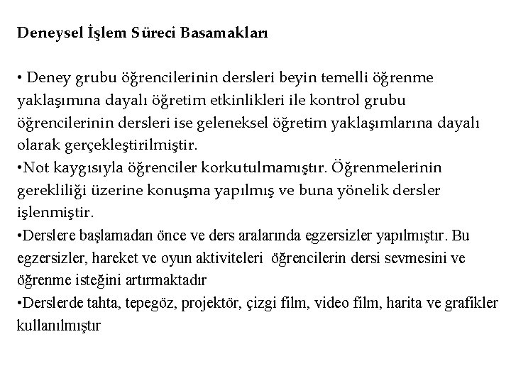 Deneysel İşlem Süreci Basamakları • Deney grubu öğrencilerinin dersleri beyin temelli öğrenme yaklaşımına dayalı