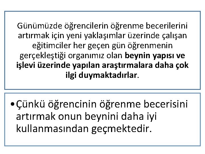 Günümüzde ög rencilerin öğrenme becerilerini artırmak için yeni yaklaşımlar üzerinde çalıs an eğitimciler her