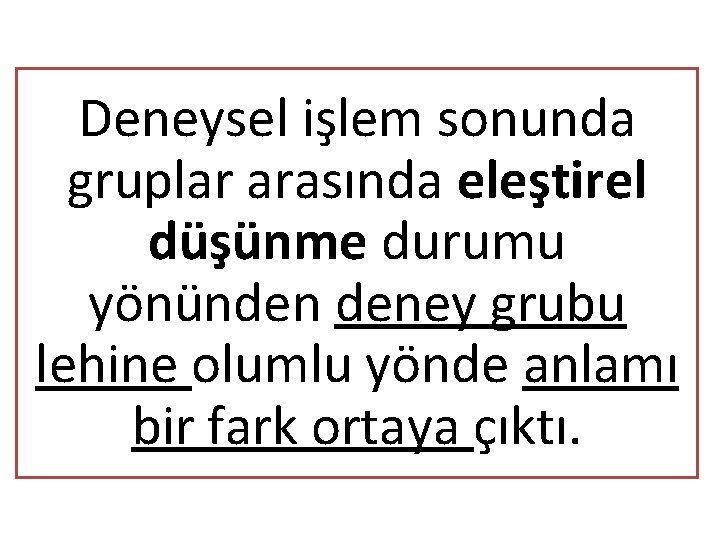 Deneysel işlem sonunda gruplar arasında eleştirel düşünme durumu yönünden deney grubu lehine olumlu yönde