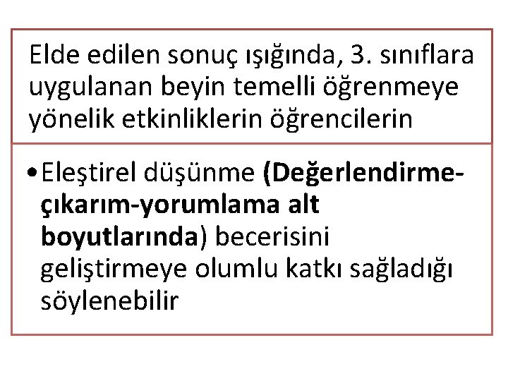 Elde edilen sonuç ışığında, 3. sınıflara uygulanan beyin temelli öğrenmeye yo nelik etkinliklerin öğrencilerin