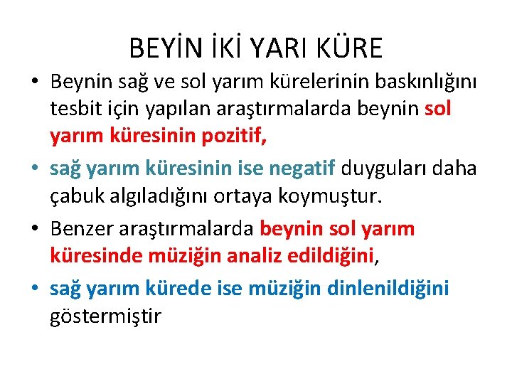 BEYİN İKİ YARI KÜRE • Beynin sağ ve sol yarım kürelerinin baskınlığını tesbit için