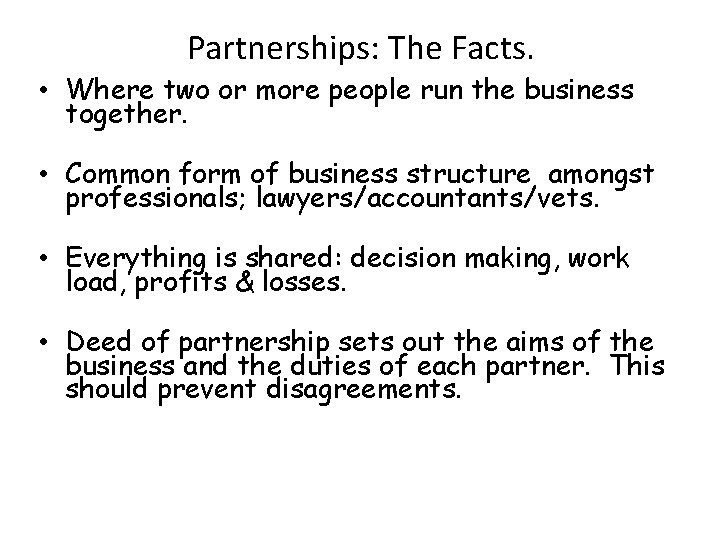 Partnerships: The Facts. • Where two or more people run the business together. •